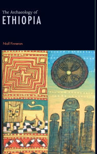 Title: The Archaeology of Ethiopia / Edition 1, Author: Niall Finneran