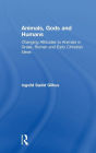 Animals, Gods and Humans: Changing Attitudes to Animals in Greek, Roman and Early Christian Thought