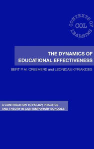 Title: The Dynamics of Educational Effectiveness: A Contribution to Policy, Practice and Theory in Contemporary Schools / Edition 1, Author: Bert Creemers
