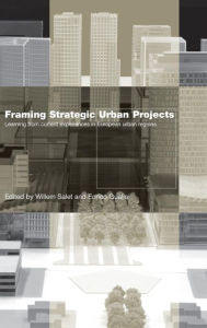 Title: Framing Strategic Urban Projects: Learning from current experiences in European urban regions / Edition 1, Author: Willem Salet