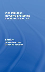 Title: Irish Migration, Networks and Ethnic Identities since 1750 / Edition 1, Author: Donald Macraild
