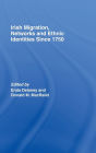 Irish Migration, Networks and Ethnic Identities since 1750 / Edition 1