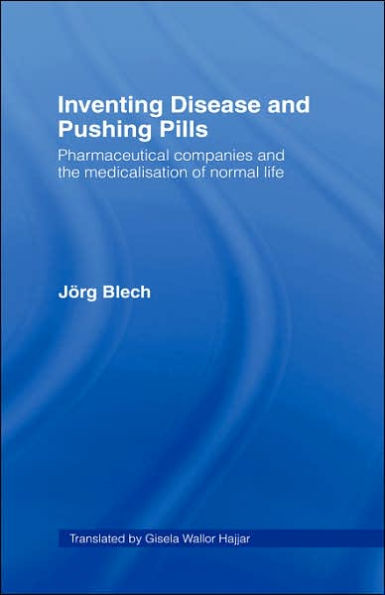 Inventing Disease and Pushing Pills: Pharmaceutical Companies and the Medicalisation of Normal Life