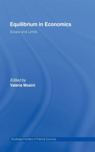 Title: Equilibrium in Economics: Scope and Limits / Edition 1, Author: Valeria Mosini