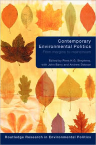 Title: Contemporary Environmental Politics: From Margins to Mainstream / Edition 1, Author: Piers Stephens