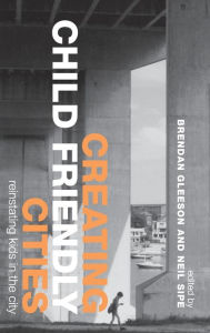 Title: Creating Child Friendly Cities: Reinstating Kids in the City / Edition 1, Author: Brendan Gleeson