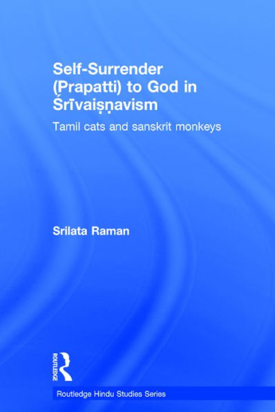 Self-Surrender (prapatti) to God in Shrivaishnavism: Tamil Cats or Sanskrit Monkeys?