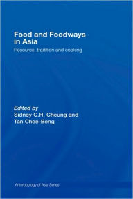 Title: Food and Foodways in Asia: Resource, Tradition and Cooking / Edition 1, Author: Sidney Cheung