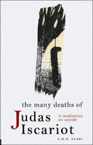 The Many Deaths of Judas Iscariot: A Meditation on Suicide / Edition 1