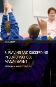 Title: Surviving and Succeeding in Senior School Management: Getting In and Getting On, Author: Paul Blum