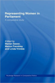 Title: Representing Women in Parliament: A Comparative Study / Edition 1, Author: Marian Sawer