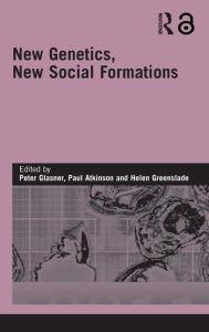 Title: New Genetics, New Social Formations / Edition 1, Author: Peter Glasner
