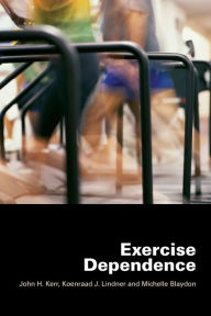 Title: Exercise Dependence / Edition 1, Author: John H. Kerr