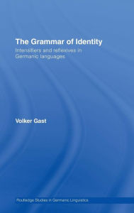 Title: The Grammar of Identity: Intensifiers and Reflexives in Germanic Languages / Edition 1, Author: Volker Gast