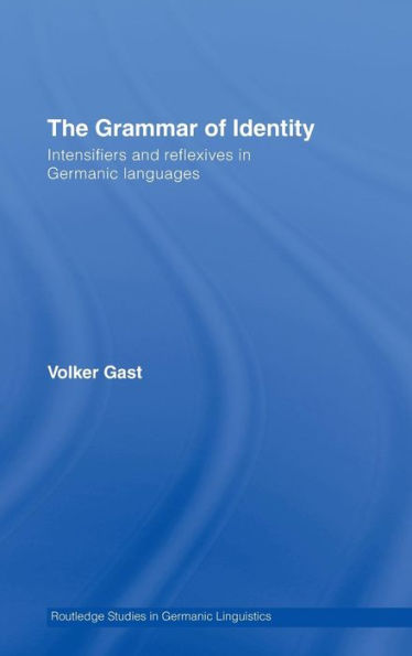 The Grammar of Identity: Intensifiers and Reflexives in Germanic Languages / Edition 1