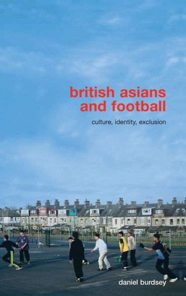 British Asians and Football: Culture, Identity, Exclusion / Edition 1