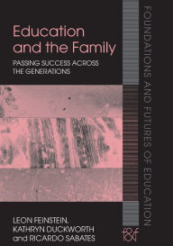 Title: Education and the Family: Passing Success Across the Generations, Author: Leon Feinstein