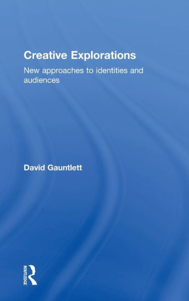 Creative Explorations: New Approaches to Identities and Audiences / Edition 1