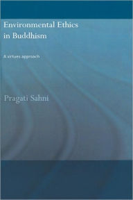 Title: Environmental Ethics in Buddhism: A Virtues Approach / Edition 1, Author: Pragati Sahni