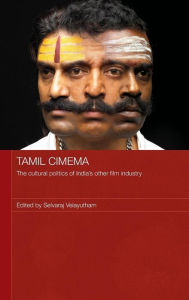 Title: Tamil Cinema: The Cultural Politics of India's other Film Industry / Edition 1, Author: Selvaraj Velayutham