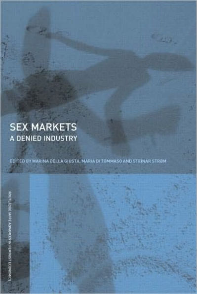 Sex Markets: A Denied Industry / Edition 1