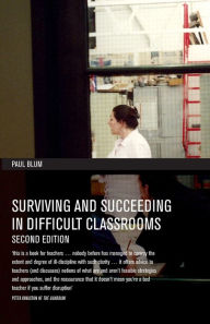 Title: Surviving and Succeeding in Difficult Classrooms / Edition 2, Author: Paul Blum