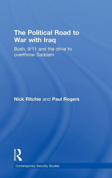 The Political Road to War with Iraq: Bush, 9/11 and the Drive to Overthrow Saddam / Edition 1