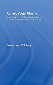 Title: Rome's Vestal Virgins / Edition 1, Author: Robin Lorsch Wildfang