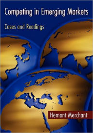 Title: Competing in Emerging Markets: Cases and Readings / Edition 1, Author: Hemant Merchant