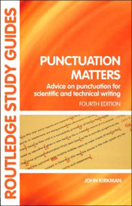 Title: Punctuation Matters: Advice on Punctuation for Scientific and Technical Writing / Edition 4, Author: John Kirkman