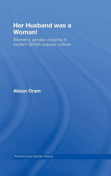 Her Husband was a Woman!: Women's Gender-Crossing in Modern British Popular Culture