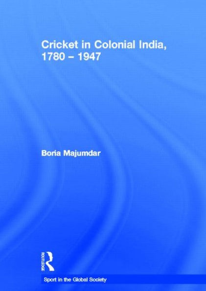 Cricket in Colonial India 1780 - 1947 / Edition 1