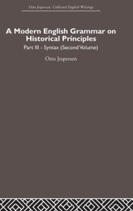 Title: A Modern English Grammar on Historical Principles: Volume 3 / Edition 1, Author: Otto Jespersen