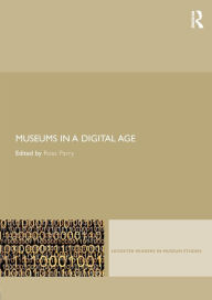 Title: Museums in a Digital Age / Edition 1, Author: Ross Parry