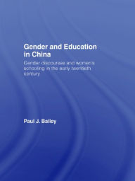 Gender and Education in China: Gender Discourses and Women's Schooling in the Early Twentieth Century / Edition 1