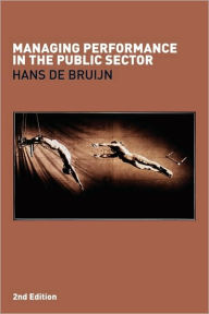 Title: Managing Performance in the Public Sector / Edition 2, Author: Hans de Bruijn