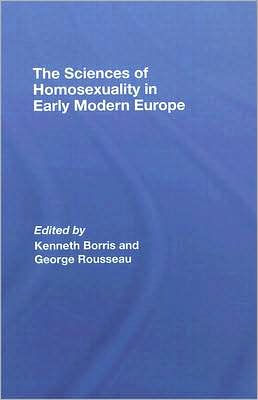 The Sciences of Homosexuality in Early Modern Europe / Edition 1