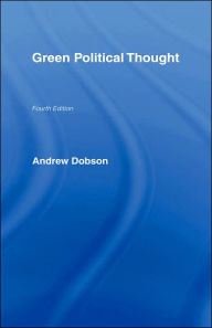 Title: Green Political Thought / Edition 4, Author: Andrew Dobson