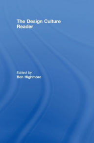 Title: The Design Culture Reader / Edition 1, Author: Ben Highmore