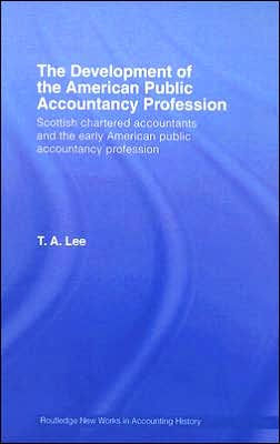 The Development of the American Public Accounting Profession: Scottish Chartered Accountants and the Early American Public Accountancy Profession / Edition 1