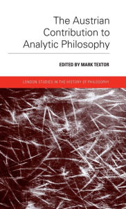 Title: The Austrian Contribution to Analytic Philosophy, Author: Mark Textor