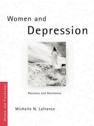 Title: Women and Depression: Recovery and Resistance / Edition 1, Author: Michelle N. Lafrance