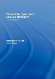 Title: Finance for Sport and Leisure Managers: An Introduction / Edition 1, Author: Robert Wilson