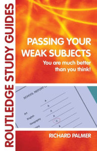 Title: Passing Your Weak Subjects: You are much better than you think! / Edition 1, Author: Richard Palmer