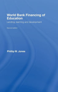 Title: World Bank Financing of Education: Lending, Learning and Development / Edition 2, Author: Phillip W. Jones