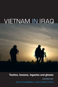 Title: Vietnam in Iraq: Tactics, Lessons, Legacies and Ghosts / Edition 1, Author: David Ryan