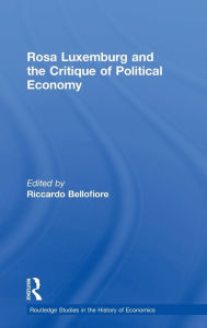 Title: Rosa Luxemburg and the Critique of Political Economy / Edition 1, Author: Riccardo Bellofiore