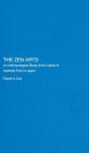 The Zen Arts: An Anthropological Study of the Culture of Aesthetic Form in Japan / Edition 1