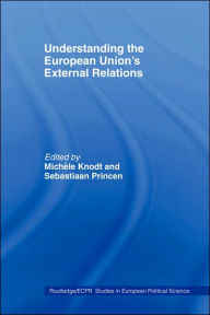 Title: Understanding the European Union's External Relations / Edition 1, Author: MICHELE KNODT