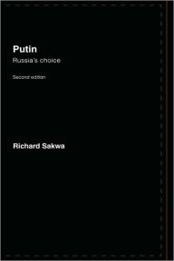 Title: Putin: Russia's Choice / Edition 2, Author: Richard Sakwa